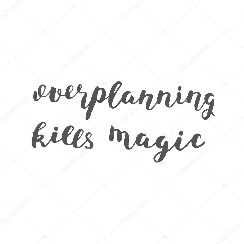 depositphotos_116237060-stock-photo-overplanning-kills-magic-brush-lettering